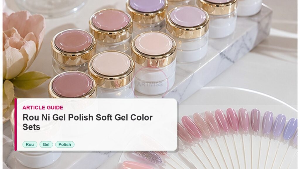 Rou Ni Gel Polish Guide for Soft Gel Color Sets photorealistic article cover for Artmiss nail salon buyers