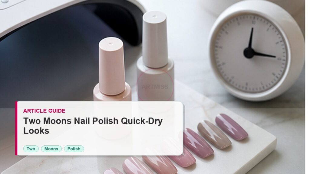 Two Moons Nail Polish Guide for Quick-Dry Looks photorealistic article cover for Artmiss nail salon buyers