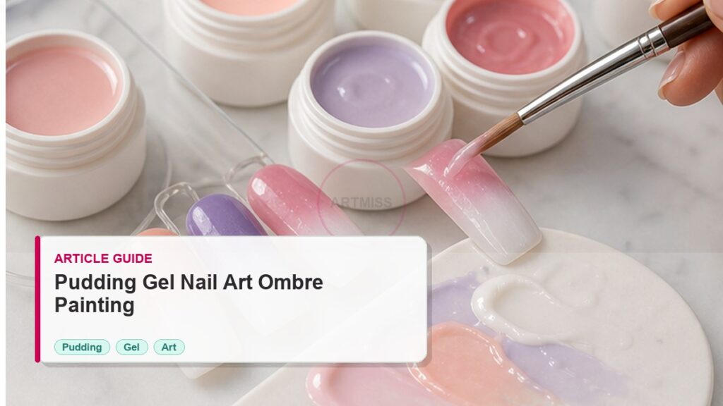 Pudding Gel Nail Art Guide for Ombre and Painting photorealistic article cover for Artmiss nail salon buyers