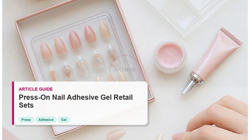 Press-on Nail Adhesive Gel Guide for Retail Sets 1 Press-on Nail Adhesive Gel Guide for Retail Sets photorealistic article cover for Artmiss nail salon buyers