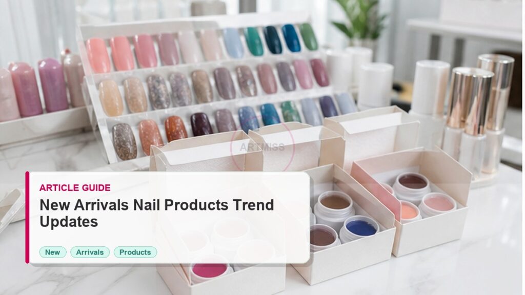 New Arrivals Nail Products Guide for Trend Updates 2 New Arrivals Nail Products Guide for Trend Updates photorealistic article cover for Artmiss nail salon buyers
