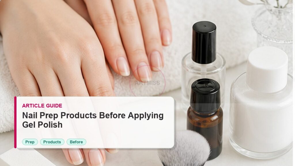 Nail Prep Products Guide Before Applying Gel Polish photorealistic article cover for Artmiss nail salon buyers